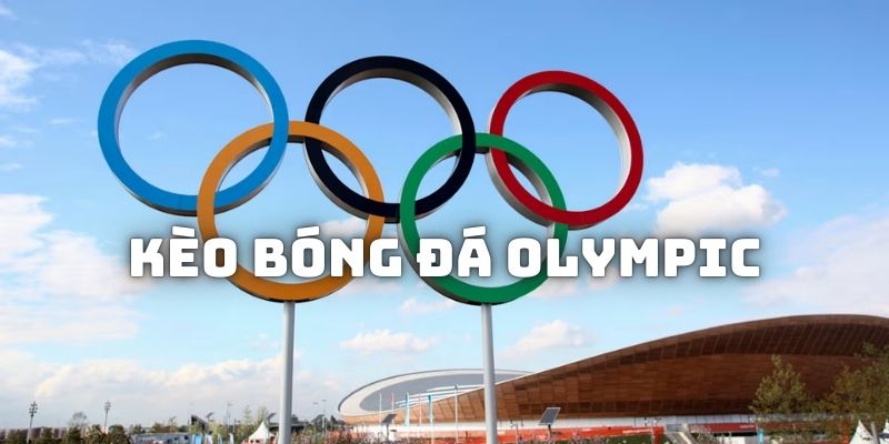 Thông tin về kèo bóng đá Olympic mới nhất